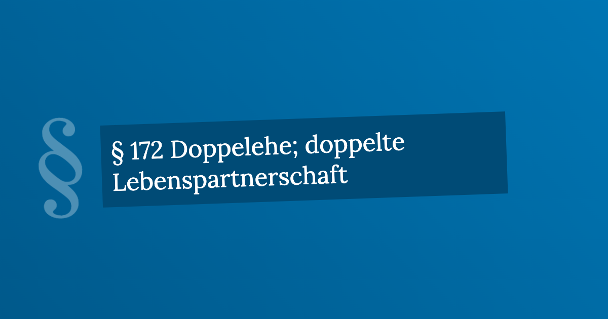 § 172 Doppelehe; doppelte Lebenspartnerschaft