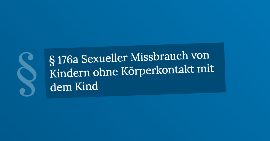 § 176a Sexueller Missbrauch Von Kindern Ohne Körperkontakt Mit Dem Kind ...