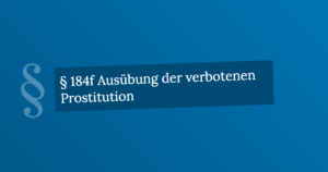 § 184f Ausübung der verbotenen Prostitution