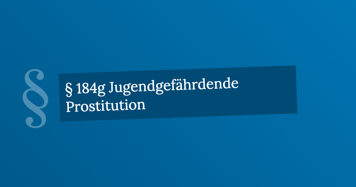 § 184g Jugendgefährdende Prostitution