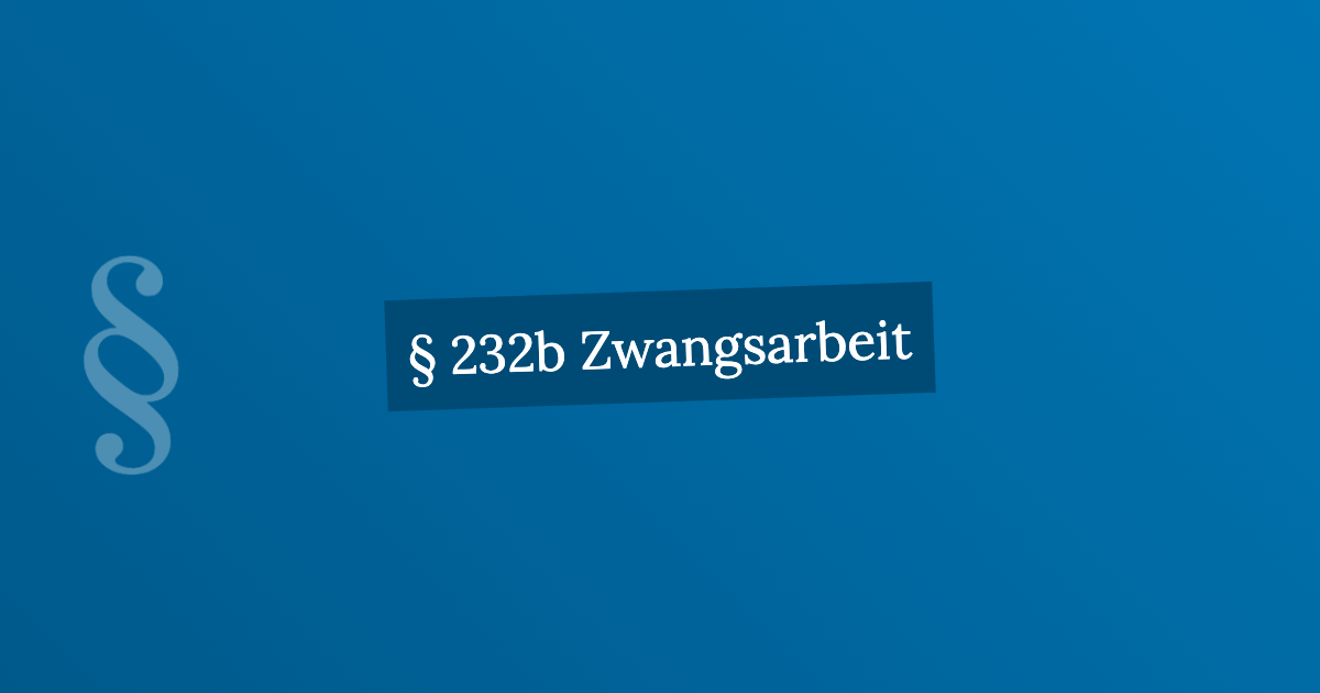 § 232b Zwangsarbeit