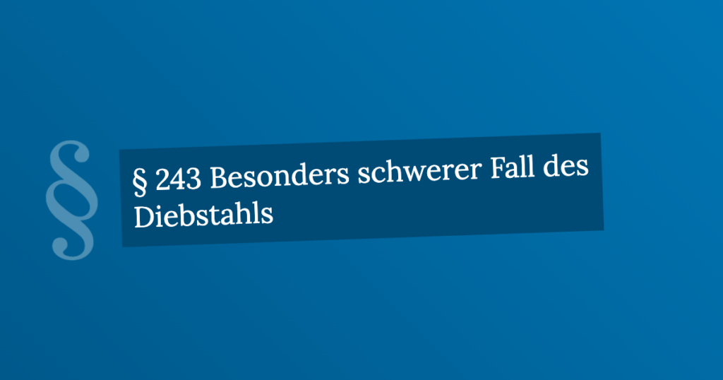 Besonders Schwerer Fall Des Diebstahls Beispiele § 243 Besonders schwerer Fall des Diebstahls | StGB.de