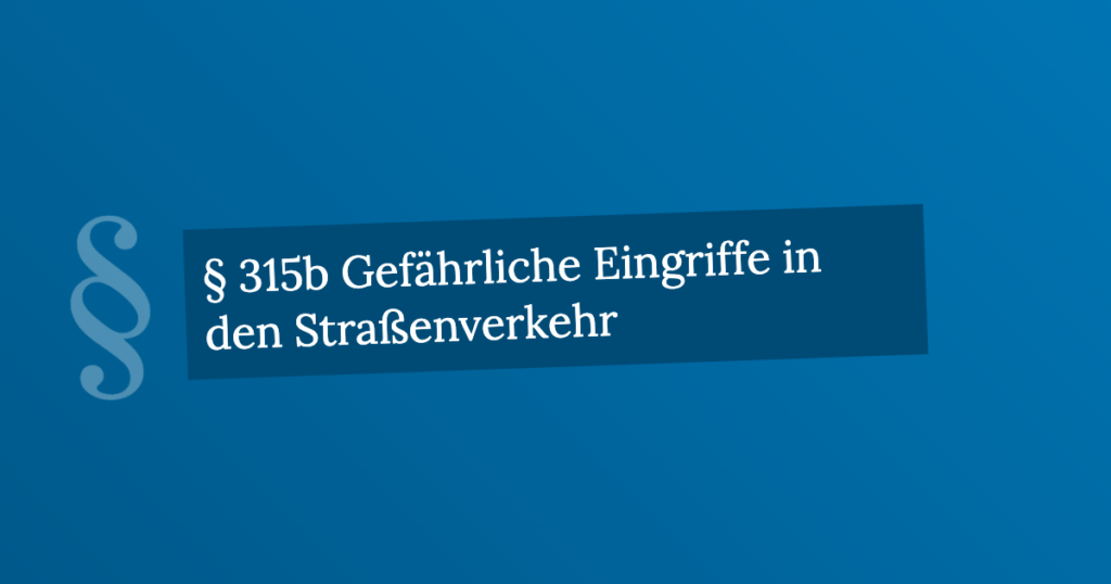 § 315b Gefährliche Eingriffe In Den Straßenverkehr | StGB.de