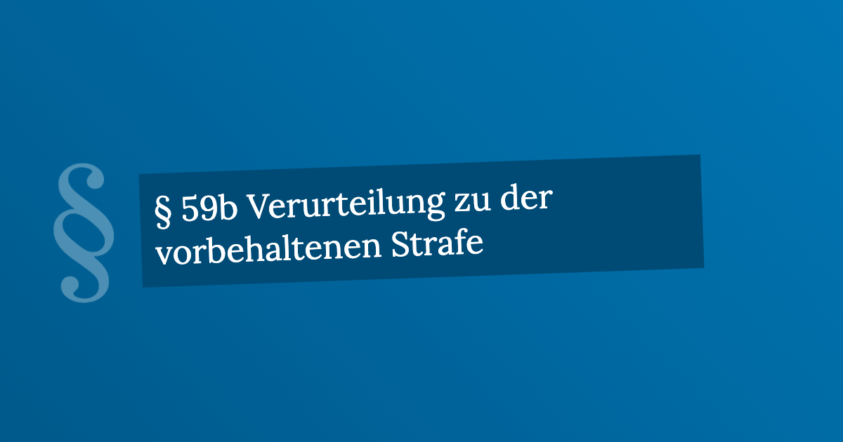 § 59b Verurteilung zu der vorbehaltenen Strafe