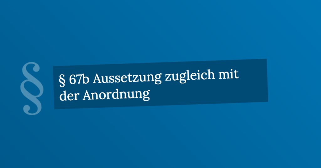 § 67b Aussetzung Zugleich Mit Der Anordnung | StGB.de