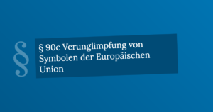 § 90c Verunglimpfung von Symbolen der Europäischen Union